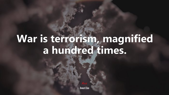 War is terrorism, magnified a hundred times. | Howard Zinn quote