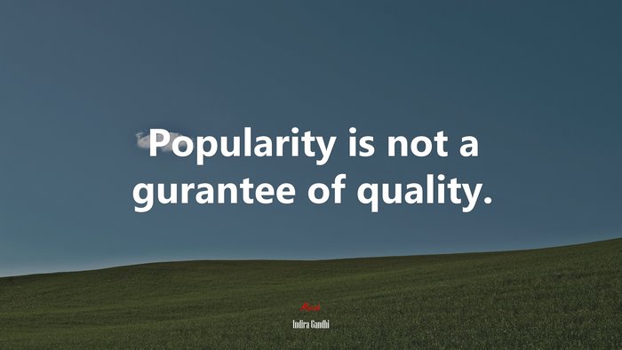 Popularity is not a gurantee of quality. | Indira Gandhi quote