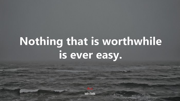 Nothing that is worthwhile is ever easy. | Indira Gandhi quote