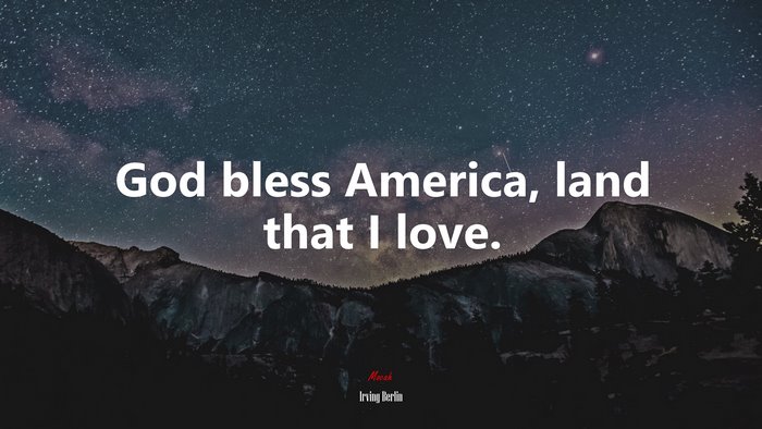 God bless America, land that I love. | Irving Berlin quote