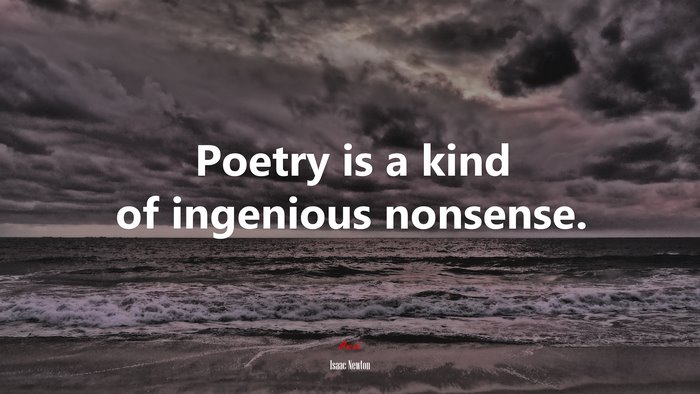 Poetry is a kind of ingenious nonsense. | Isaac Newton quote