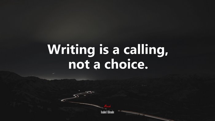 Writing is a calling, not a choice. | Isabel Allende quote