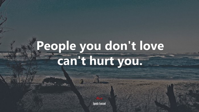 People you don’t love can’t hurt you. | Iyanla Vanzant quote