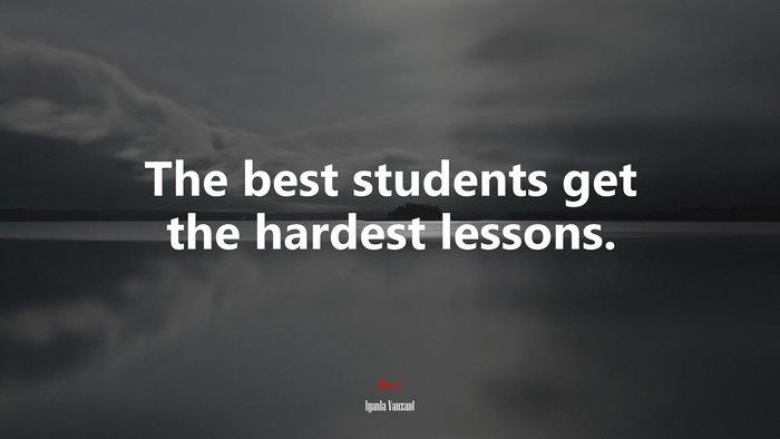The best students get the hardest lessons. | Iyanla Vanzant quote