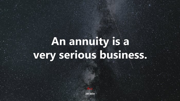 An annuity is a very serious business. | Jane Austen quote
