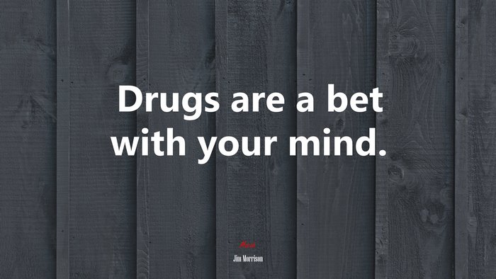 Drugs are a bet with your mind. | Jim Morrison quote