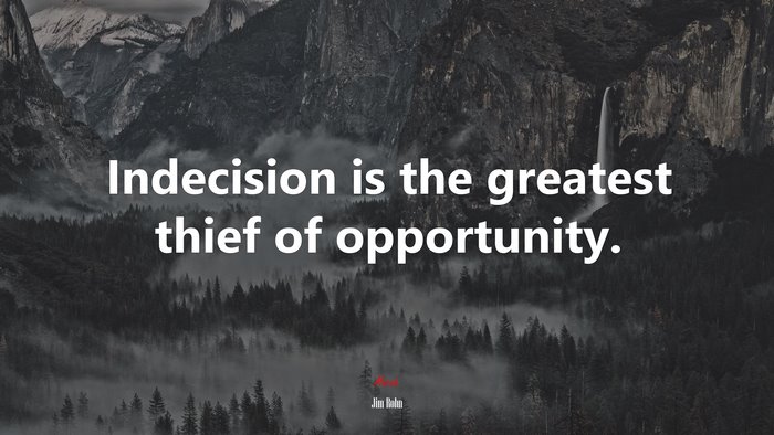 Indecision is the greatest thief of opportunity. | Jim Rohn quote