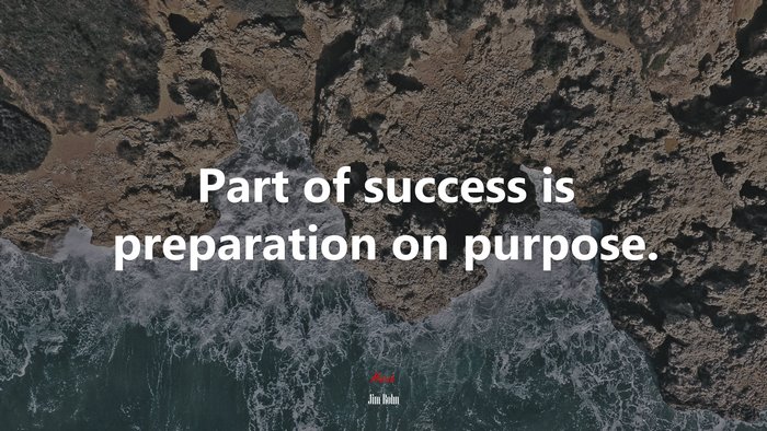 Part of success is preparation on purpose. | Jim Rohn quote