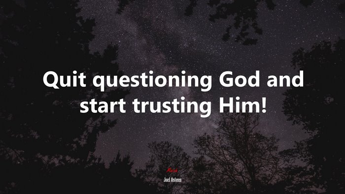 Quit questioning God and start trusting Him! | Joel Osteen quote