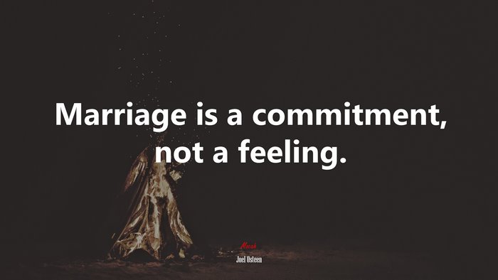 Marriage is a commitment, not a feeling. | Joel Osteen quote