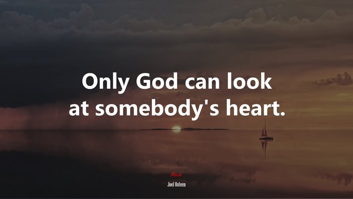 Only God can look at somebody’s heart. | Joel Osteen quote