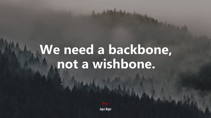 We need a backbone, not a wishbone. | Joyce Meyer quote