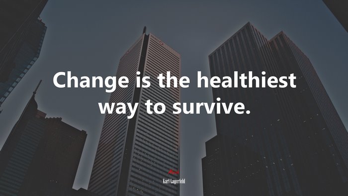 Change is the healthiest way to survive. | Karl Lagerfeld quote
