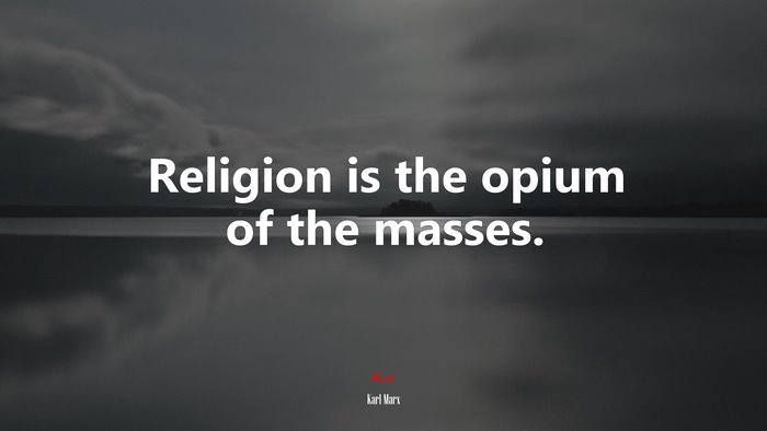 Religion is the opium of the masses. | Karl Marx quote