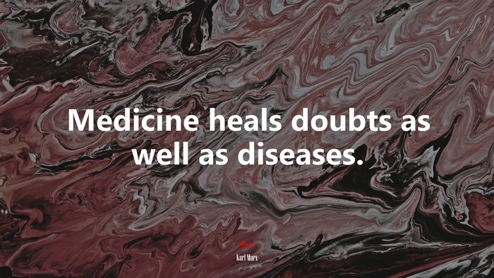 Medicine heals doubts as well as diseases. | Karl Marx quote