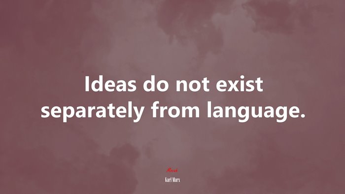 Ideas do not exist separately from language. | Karl Marx quote