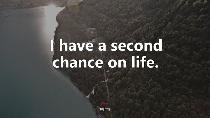 I have a second chance on life. | Katy Perry quote