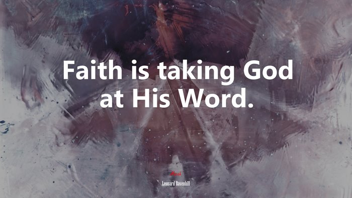 Faith is taking God at His Word. | Leonard Ravenhill quote
