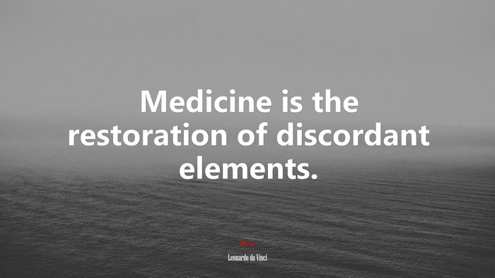 Medicine is the restoration of discordant elements. | Leonardo da Vinci quote