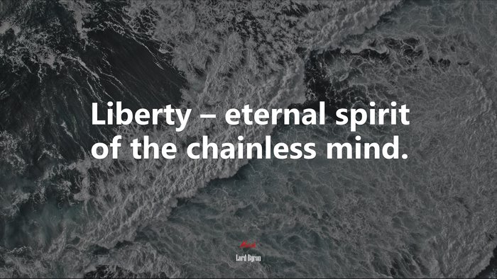 Liberty – eternal spirit of the chainless mind. | Lord Byron quote