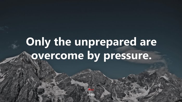 Only the unprepared are overcome by pressure. | Lou Holtz quote