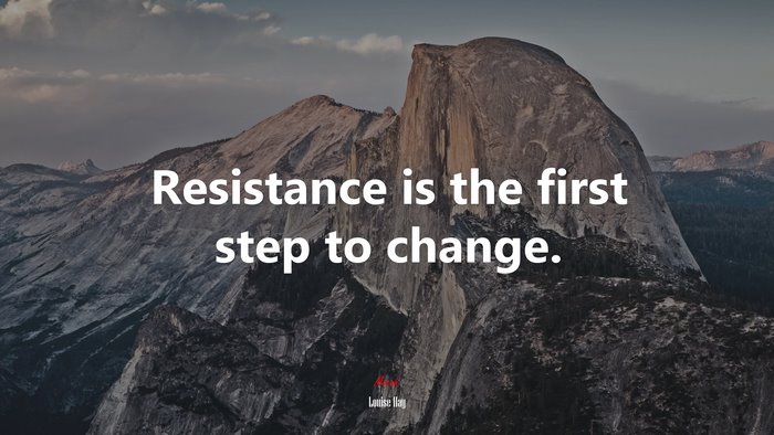 Resistance is the first step to change. | Louise Hay quote