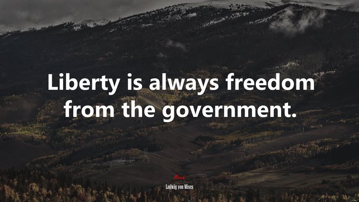 Liberty is always freedom from the government. | Ludwig von Mises quote