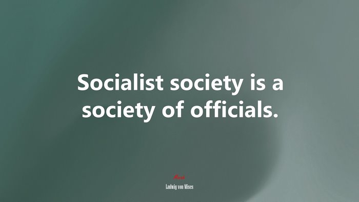 Socialist society is a society of officials. | Ludwig von Mises quote