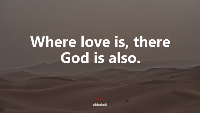 Where love is, there God is also. | Mahatma Gandhi quote
