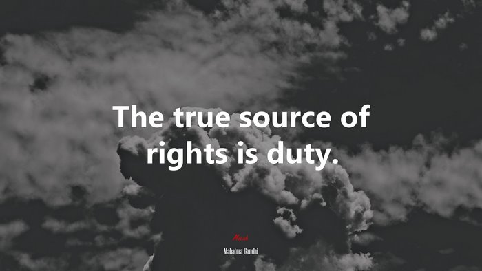 The true source of rights is duty. | Mahatma Gandhi quote
