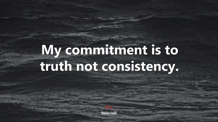 My commitment is to truth not consistency. | Mahatma Gandhi quote