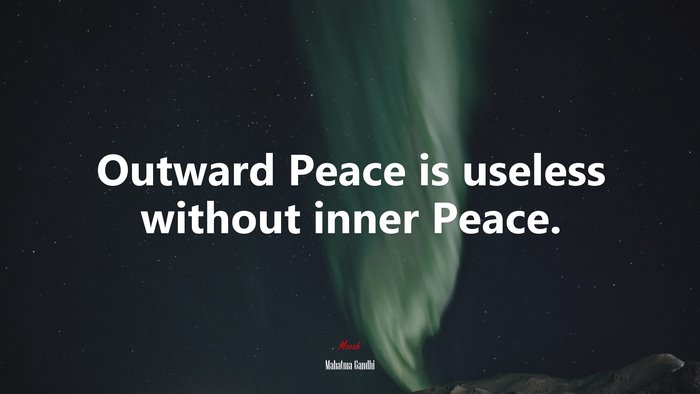 Outward Peace is useless without inner Peace. | Mahatma Gandhi quote