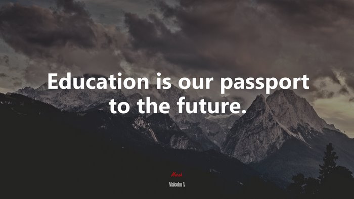 Education is our passport to the future. | Malcolm X quote