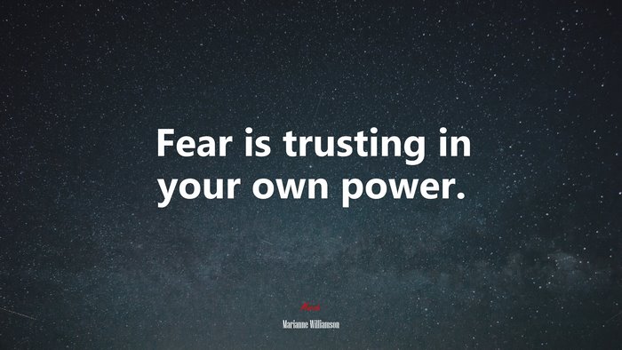Fear is trusting in your own power. | Marianne Williamson quote
