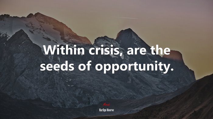 Within crisis, are the seeds of opportunity. | Marilyn Monroe quote