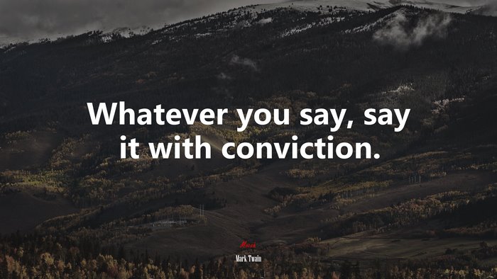 Whatever you say, say it with conviction. | Mark Twain quote