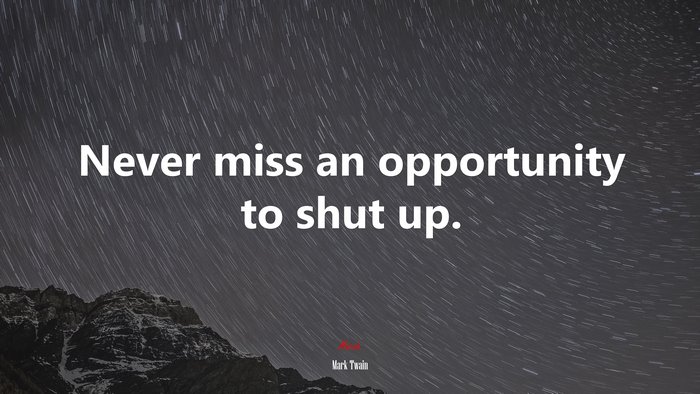 Never miss an opportunity to shut up. | Mark Twain quote