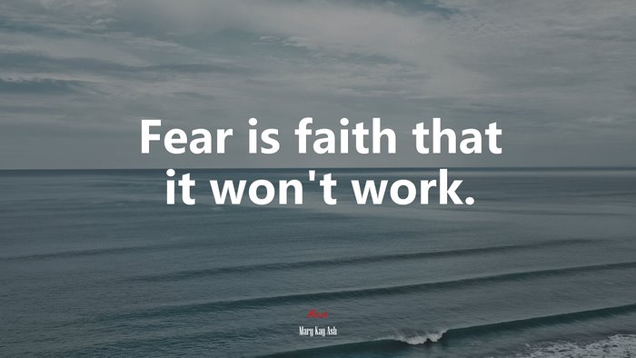 Fear is faith that it won’t work. | Mary Kay Ash quote