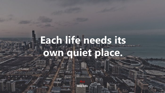 Each life needs its own quiet place. | Melody Beattie quote