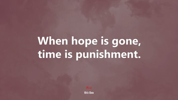 When hope is gone, time is punishment. | Mitch Albom quote