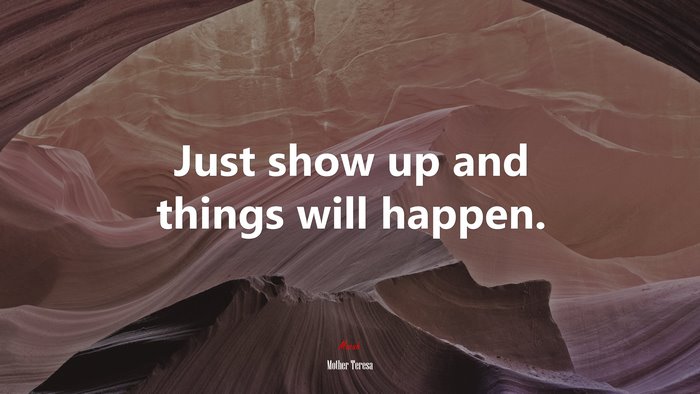 Just show up and things will happen. | Mother Teresa quote