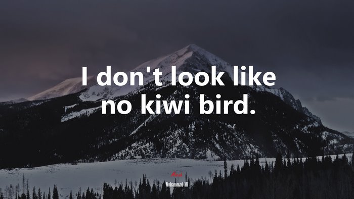 I don’t look like no kiwi bird. | Muhammad Ali quote