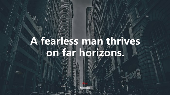 A fearless man thrives on far horizons. | Napoleon Hill quote
