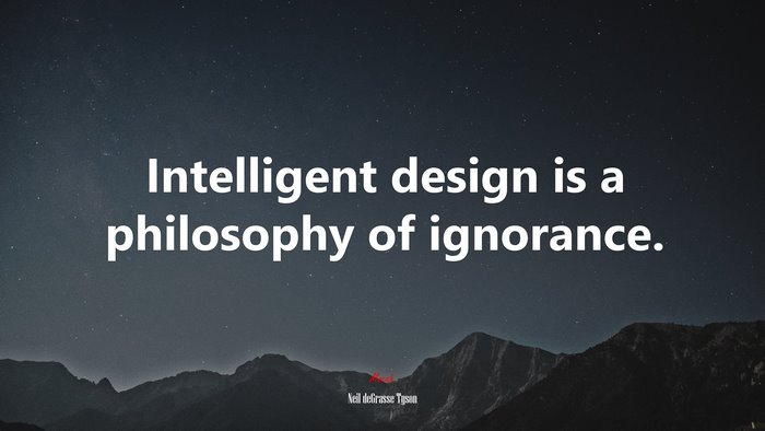 Intelligent design is a philosophy of ignorance. | Neil deGrasse Tyson quote