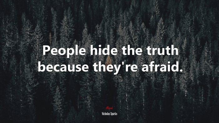 People hide the truth because they’re afraid. | Nicholas Sparks quote