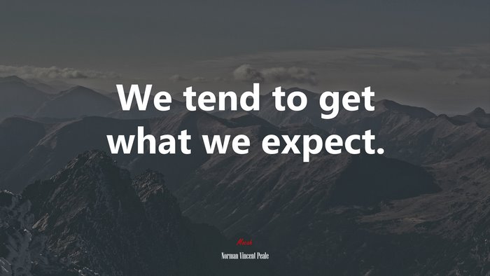 We tend to get what we expect. | Norman Vincent Peale quote