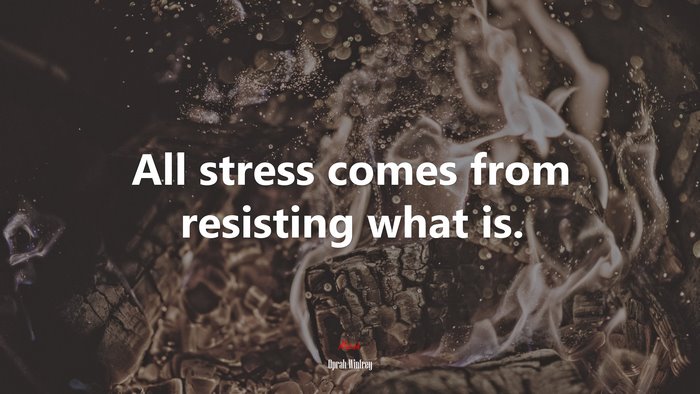 All stress comes from resisting what is. | Oprah Winfrey quote