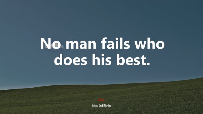 No man fails who does his best. | Orison Swett Marden quote