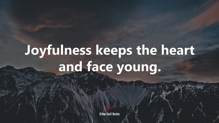 Joyfulness keeps the heart and face young. | Orison Swett Marden quote