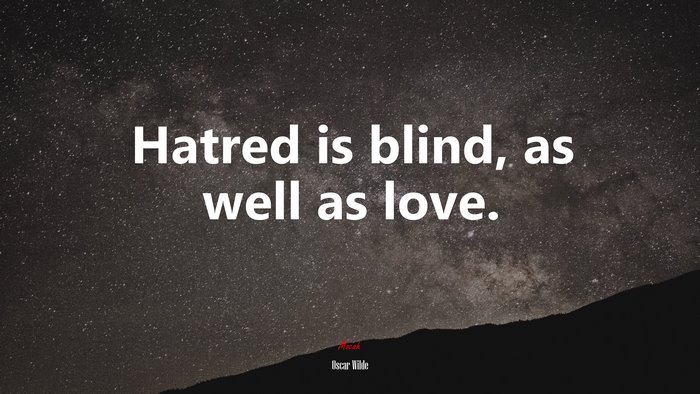 Hatred is blind, as well as love. | Oscar Wilde quote